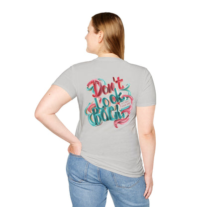 Don’t Look Back Inspirational Graphic - Unisex Softstyle T-Shirt