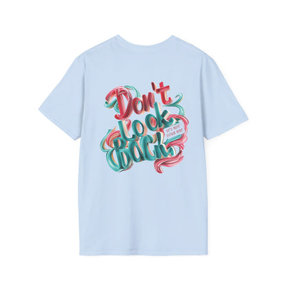 Don’t Look Back Inspirational Graphic - Unisex Softstyle T-Shirt