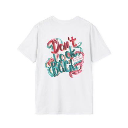 Don’t Look Back Inspirational Graphic - Unisex Softstyle T-Shirt