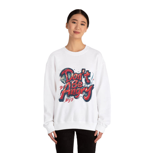 Don’t Be Angry - Unisex Heavy Blend™ Cozy Crewneck Sweatshirt