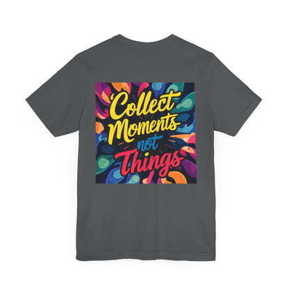 Collect Moments Not Things - Vibrant Unisex Jersey Short Sleeve Tee