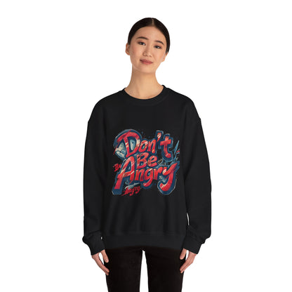 Don’t Be Angry - Unisex Heavy Blend™ Cozy Crewneck Sweatshirt