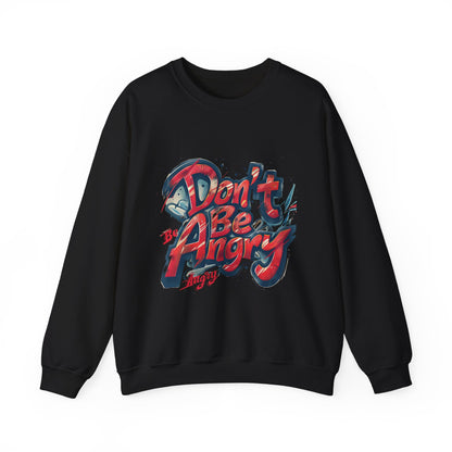 Don’t Be Angry - Unisex Heavy Blend™ Cozy Crewneck Sweatshirt